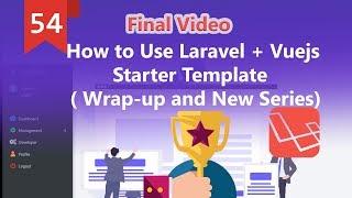 How to Use Laravel + Vuejs Starter Template  ( Wrap-up and New Series)