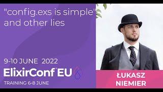 "config.exs is Simple" and Other Lies | Łukasz Niemier | ElixirConf EU 2022