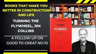 Unlocking Success in Construction and Life: Exploring Jim Collins' "Turning the Flywheel" No.10