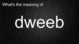 What's the meaning of "dweeb", How to pronounce dweeb?