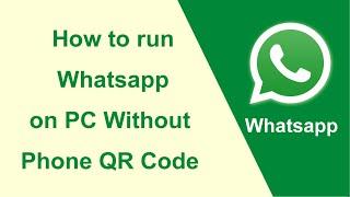 How to run Whatsapp on PC Without Phone, QR Code, emulator