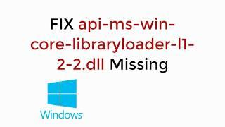 FIX api-ms-win-core-libraryloader-l1-2-2.dll Missing