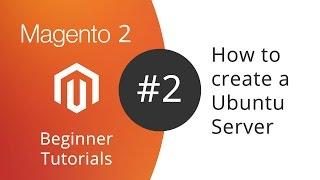 Magento 2 Beginner Tutorials - 02 How to create a Ubuntu 16.04 Server