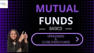 Mutual Funds Basics - Open ended and Close ended Mutual Funds