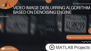 Video Image deblurring algorithm based on denoising Engine | Image Processing Projects