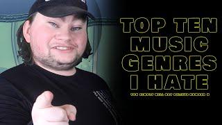 Top Ten Music Genres I HATE!!