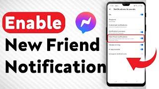 How To Enable The New Friends Notifications In Facebook Messenger