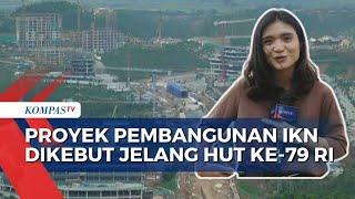 Simak! Progres Proyek Pembangunan IKN Terkini yang Dikebut Jelang HUT Ke-79 RI