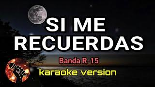 Si Me Recuerdas - Banda R-15 (karaoke version)