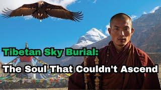 Sky Burial Mysteries – The Soul that Couldn't Ascend