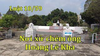 Nơi xử chém ông Hoàng Lê Kha theo luật 10/59.