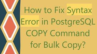 How to Fix Syntax Error in PostgreSQL COPY Command for Bulk Copy?