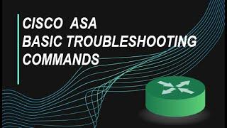 Cisco ASA Basic Troubleshooting Commands