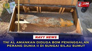 Navy News - TNI AL AMANKAN DIDUGA BOM PENINGGALAN PERANG DUNIA II DI SUNGAI SILAU SUMUT