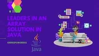 GeeksForGeeks : Leaders in an Array Solution in Java