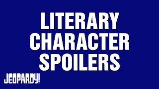 Literary Character Spoilers | Category | JEOPARDY!