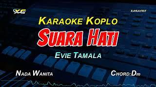 SUARA HATI KARAOKE KOPLO  NADA CEWEK (EVIE TAMALA ) Dengarkanlah Laguku Suara Isi Hatiku