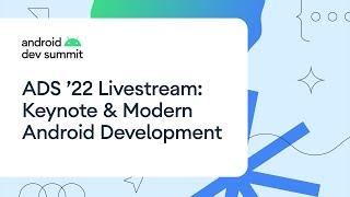 Android Dev Summit '22: Keynote & Modern Android Development Track Livestream