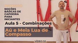 Curso de Capoeira - Noções Básicas para Iniciante - Vídeo 32 - Aula 5 – Aú + Meia Lua de Compasso