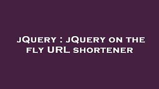 jQuery : jQuery on the fly URL shortener