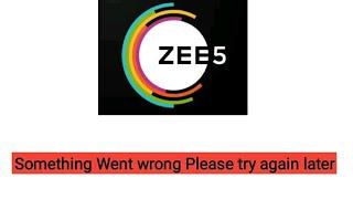 Zee5 something went wrong please try again later