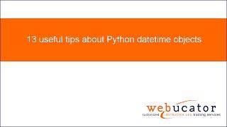 13 useful tips about Python datetime objects