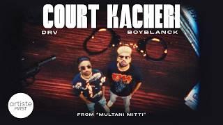 Court Kacheri (Official Video) - DRV & Boyblanck | Multani Mitti | Indian Hip Hop | 2024 Trap