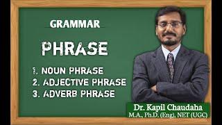 Phrase: Noun Phrase, Adjective Phrase, Adverb Phrase