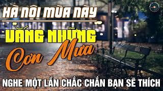 Hà Nội Mùa Vắng Những Cơn Mưa - Nhạc Xưa Hải Ngoại HAY NHẤT MỌI THỜI ĐẠI  Dòng Nhạc Tình Ca Bất Hủ