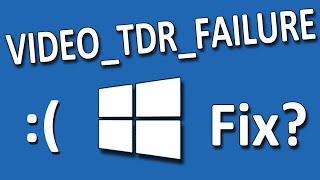 How TO Fix Video TDR Failure Problem in Windows 10 [Solved]