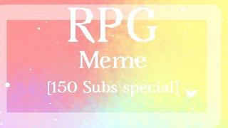 RPG [Meme] {150 SUBS SPECIAL} 