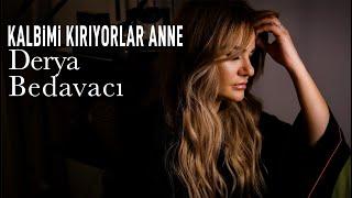 Derya Bedavacı - Kalbimi Kırıyorlar Anne