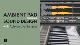 Making Lush, Ambient Pads with Ableton Live Sampler