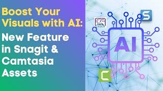 Boost Your Visuals with AI: New Feature in Snagit & Camtasia Assets