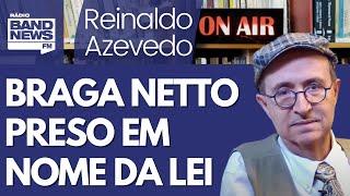 Reinaldo – Prisão de Braga Netto obedece aos rigores da lei; nada há de extravagante