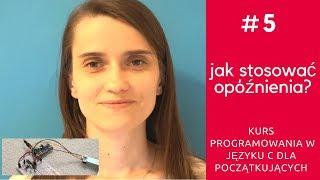 ZIZ #5 Jak stosować opóźnienia? [Kurs programowania w języku C]