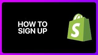 How To Sign Up To Shopify Tutorial