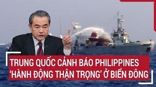 Trung Quốc cảnh báo Philippines 'hành động thận trọng' ở Biển Đông | Tâm điểm quốc tế