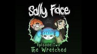 SALLY FACE EPISODE 2:  THE WRETCHED