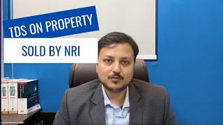 TDS on Sale of Property by NRI in India  |Tax deduction on Property Sale by Non Resident in India