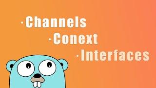 Advanced Golang: Channels, Context and Interfaces Explained