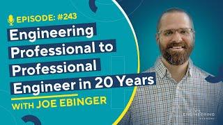 Engineering Professional to Professional Engineer in 20 Years with Joe Ebinger | CEA 243