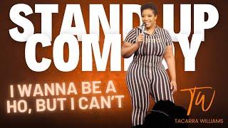 I Wanna Be a Ho, But I Can't - Tacarra Williams - Standup Comedy