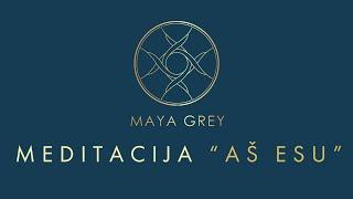 Meditacija "AŠ ESU" lietuviškai su Maya Grey