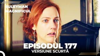 Suleyman Magnificul | Episodul 177 (Versiune Scurtă)