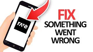 How To Fix Rave App Something Went Wrong Error | Final Solution