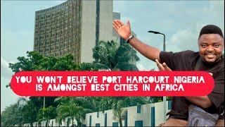 You Won’t Believe This Nigerian City Port-Harcourt is Amongst the Best in Africa