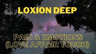 Loxion Deep || Pain and Emotions (Love Affair Touch)