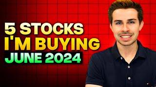 5 Stocks I'm Buying June 2024