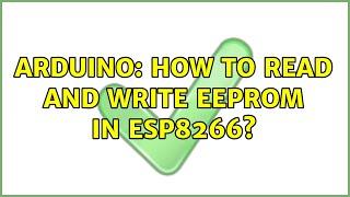 Arduino: How to read and write EEPROM in ESP8266? (5 Solutions!!)